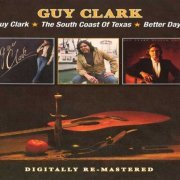 Guy Clark - Guy Clark / The South Of Texas / Better Days - Remastered - 2CD (2015)