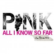 P!nk - All I Know So Far (Remixes) (2021) Hi Res