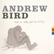 Andrew Bird - Things Are Really Great Here, Sort Of... (2014)