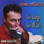 Ross Wilson - Go Bongo Go Wild! (2001)