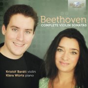Klára Würtz, Kristóf Baráti - Beethoven: Complete Violin Sonatas (2012)