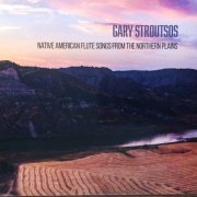 Gary Stroutsos - Native American Flute Songs from the Northern Plains (2020)