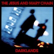 The Jesus and Mary Chain - Darklands (Deluxe Edition) (2011)