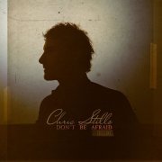 Chris Stills - Don't Be Afraid (Deluxe) (2018) [Hi-Res]