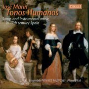 Ensemble Private Musicke, Pierre Pitzl - Jose Marin: Tonos Humanos (Songs and Instrumental Music in 17th Century Spain) (2004)