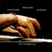 Matija Dedic, Jeff Ballard, Larry Grenadier - From the Beginning (2009)