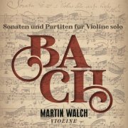 Martin Walch - Bach: Sonaten und Partiten für Violine Solo (Live) (2021)