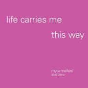 Myra Melford - Life Carries Me This Way (2013)