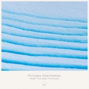 Philippe Deschamps - What the Sea Promises (2024)
