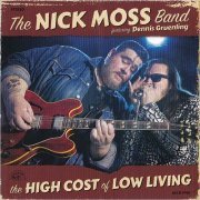 Nick Moss Band - The High Cost Of Low Living (Feat. Dennis Gruenling) (2018) [CD Rip]