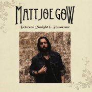 Matt Joe Gow - Between Tonight & Tomorrow (2023)
