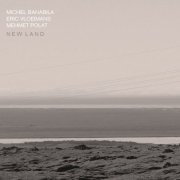 Michel Banabila, Eric Vloeimans, Mehmet Polat - New Land (2017)