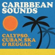 VA - Caribbean Sounds: Calypso, Cuban, Ska & Reggae (2023)