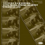 Tetsuro Kawashima - A Walk in Life (feat. CHAKA STRING QUARTET) (2024) Hi-Res