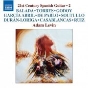Adam Levin - 21st Century Spanish Guitar, Vol. 2 (2016) [Hi-Res]