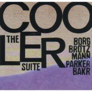 Borgmann, Brotzmann, Parker, Bakr - The Cooler Suite (2003)
