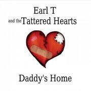 Earl T and the Tattered Hearts - Daddy's Home (2015)