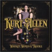 Kurt Allen - Whiskey, Women & Trouble (2020)
