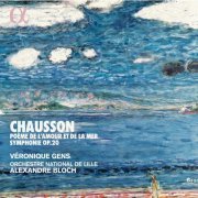 Veronique Gens, Orchestre National de Lille, Alexandre Bloch - Chausson: Poeme de l'amour et de la mer & Symphonie Op. 20 (2019) CD-Rip