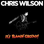 Chris Wilson - It’s Flamin’ Groovy! (2013)