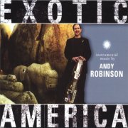 Andy Robinson - Exotic America (2004)