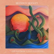 Brandon Hensley - Visions From A Painted Fever (2023) Hi Res