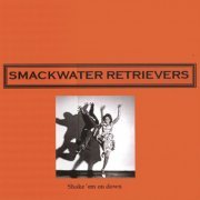 Smackwater Retrievers - Shake 'Em On Down (2007)
