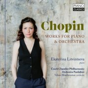 Ekaterina Litvintseva, Czech Chamber Philharmonic Orchestra Pardubice, Vahan Mardirossian - Chopin: Works for Piano & Orchestra (2023)