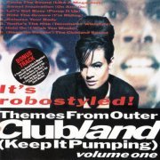 Clubland - Themes From Outer Clubland (Keep It Pumping) Volume One - It's Robostyled! (1991)