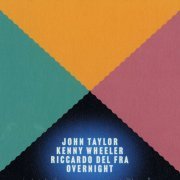 John Taylor, Kenny Wheeler, Riccardo Del Fra - Overnight (2002)