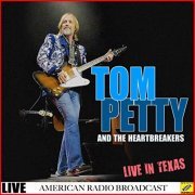 Tom Petty & The Heartbreakers - Tom Petty and The Heartbreakers - Live in Texas (Live) (2019)