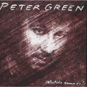 Peter Green - Whatcha Gonna Do? (Bonus Track Edition) (2005)