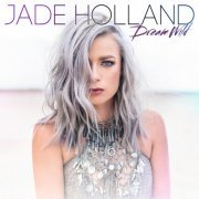 Jade Holland - Dream Wild (2018)