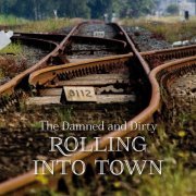 The Damned and Dirty - Rolling Into Town (2014)