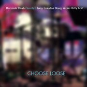 Dominik Raab Quartet - Choose Loose (2022)