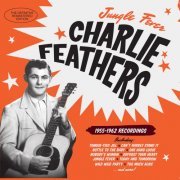 Charlie Feathers - Jungle Fever: 1955 - 1962 Recordings (2016)