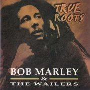 Bob Marley & The Wailers - True Roots (1997)