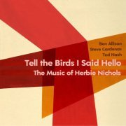 Ben Allison, Steve Cardenas, Ted Nash - Tell the Birds I Said Hello: The Music of Herbie Nichols (2024) [Hi-Res]