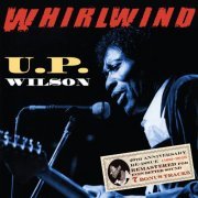U.P. Wilson - Whirlwind: 20th Anniversary Reissue with 7 Bonus Tracks (Remastered) (2016)