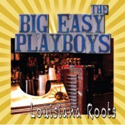 The Big Easy Playboys - Louisiana Roots (2013)