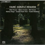 Miah Persson, Malena Ernman, Olle Persson, Mattias Wager, Swedish Radio Choir, Fredrik Malmberg - Fauré & Duruflé: Requiems (2005) [Hi-Res]