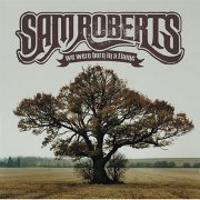 Sam Roberts - We Were Born in a Flame [2CD 15th Anniversary Remastered Deluxe Edition] (2003/2018)