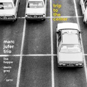 Marc Jufer Trio - Trip to the Center (2019)