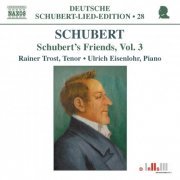 Rainer Trost, Ulrich Eisenlohr - Schubert: Schubert's Friends, Vol.3 (2008)