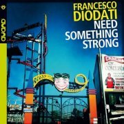 Francesco Diodati - Need Something Strong (2012) FLAC
