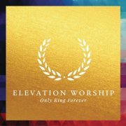 Elevation Worship - Only King Forever (2014)