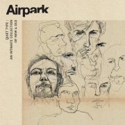 Airpark - Quiet Type: an Intimate Collection of New & Old (2021)