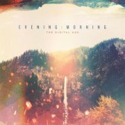 The Digital Age - Evening : Morning (2013)