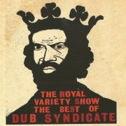 Dub Syndicate - The Royal Variety Show The Best Of Dub Syndicate (2010)