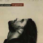 Bob Schneider - I'm Good Now (2004)